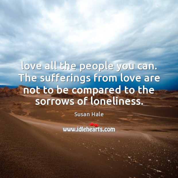 Love all the people you can. The sufferings from love are not Image