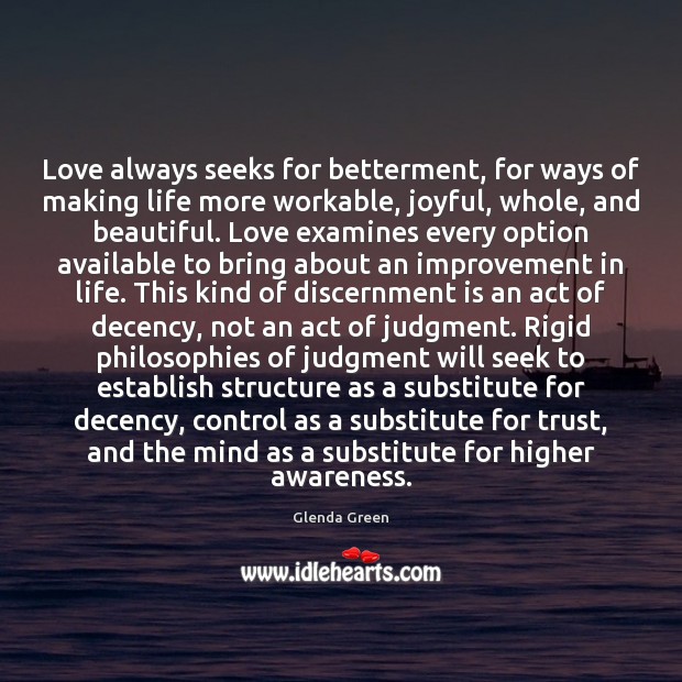 Love always seeks for betterment, for ways of making life more workable, Glenda Green Picture Quote