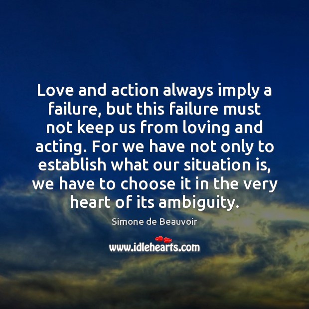 Love and action always imply a failure, but this failure must not Image