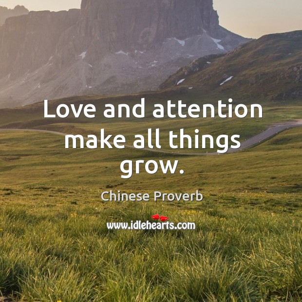 Love and attention make all things grow. Chinese Proverbs Image