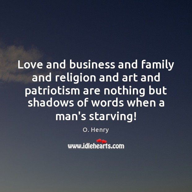 Love and business and family and religion and art and patriotism are O. Henry Picture Quote