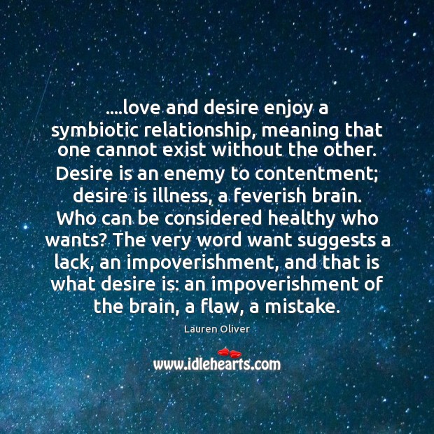 ….love and desire enjoy a symbiotic relationship, meaning that one cannot exist Desire Quotes Image