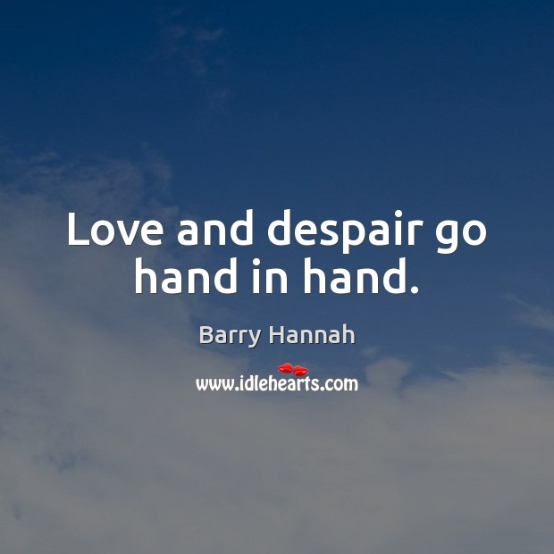 Love and despair go hand in hand. Image