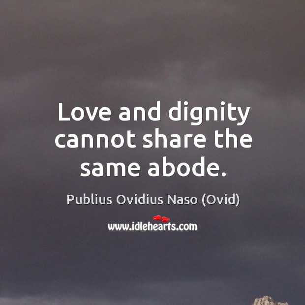 Love and dignity cannot share the same abode. Image
