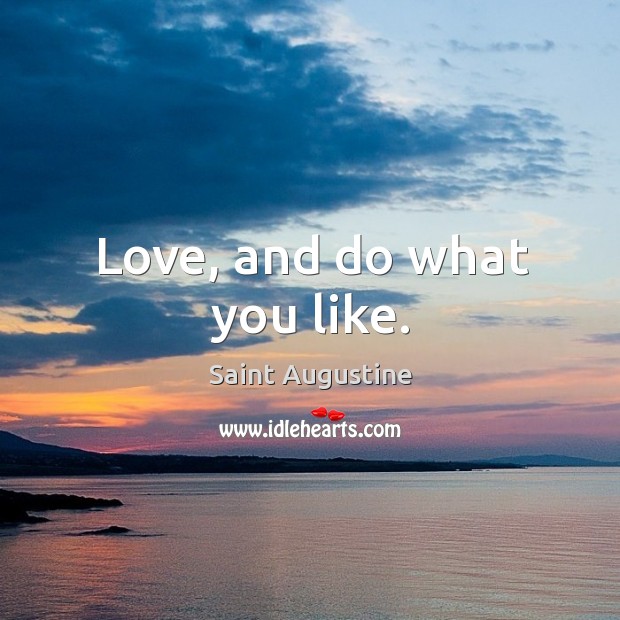 Love, and do what you like. Image