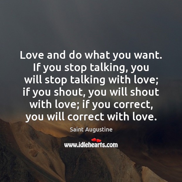 Love and do what you want. If you stop talking, you will Saint Augustine Picture Quote