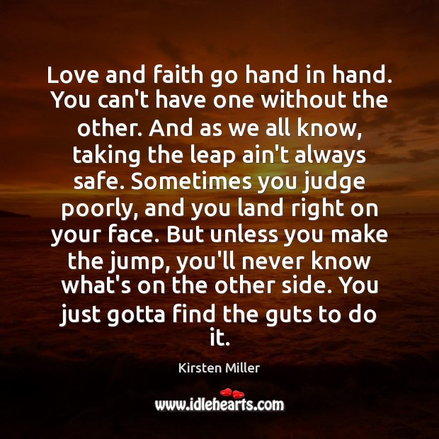 Love and faith go hand in hand. You can’t have one without Kirsten Miller Picture Quote