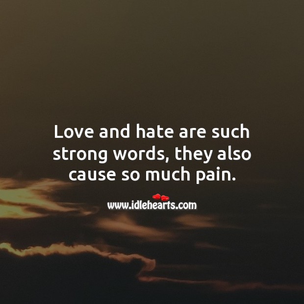 Love and hate are such strong words, they also cause so much pain. Hate Quotes Image