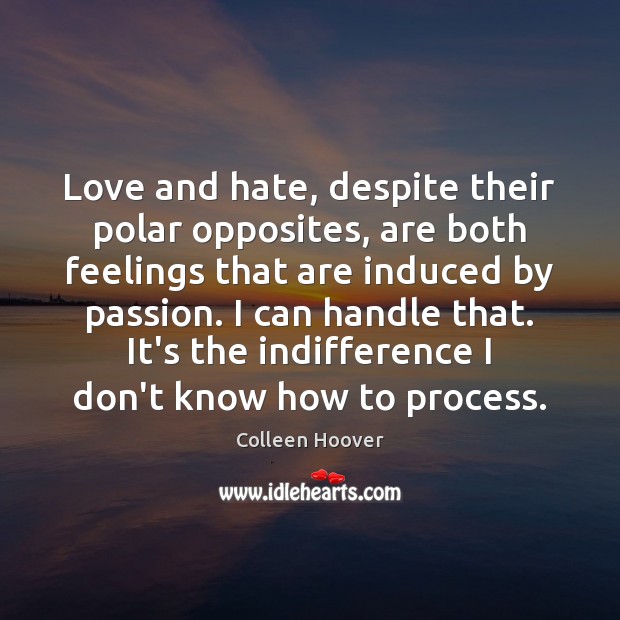 Love and hate, despite their polar opposites, are both feelings that are Colleen Hoover Picture Quote