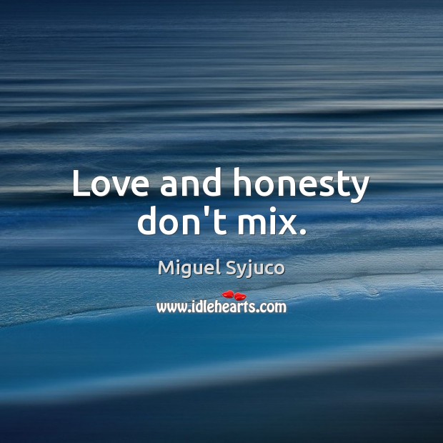 Love and honesty don’t mix. Miguel Syjuco Picture Quote