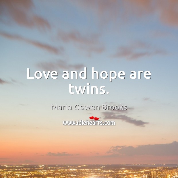 Love and hope are twins. Image
