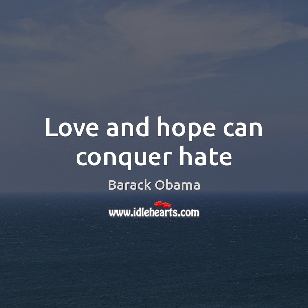 Love and hope can conquer hate Image