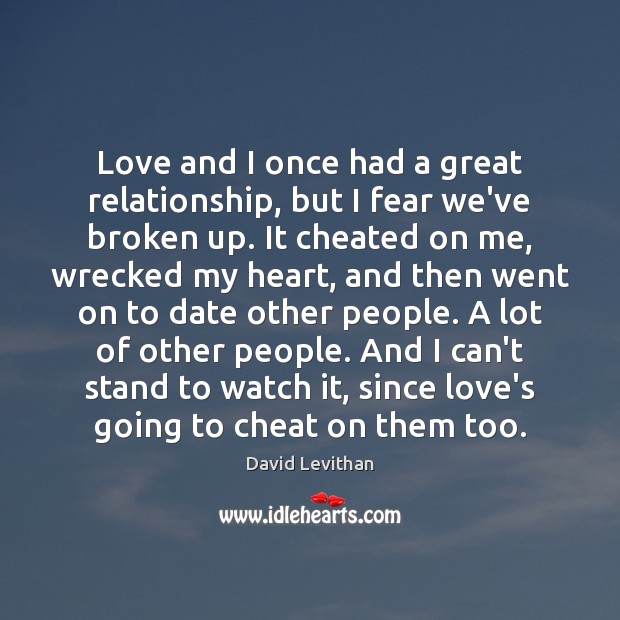 Love and I once had a great relationship, but I fear we’ve Cheating Quotes Image