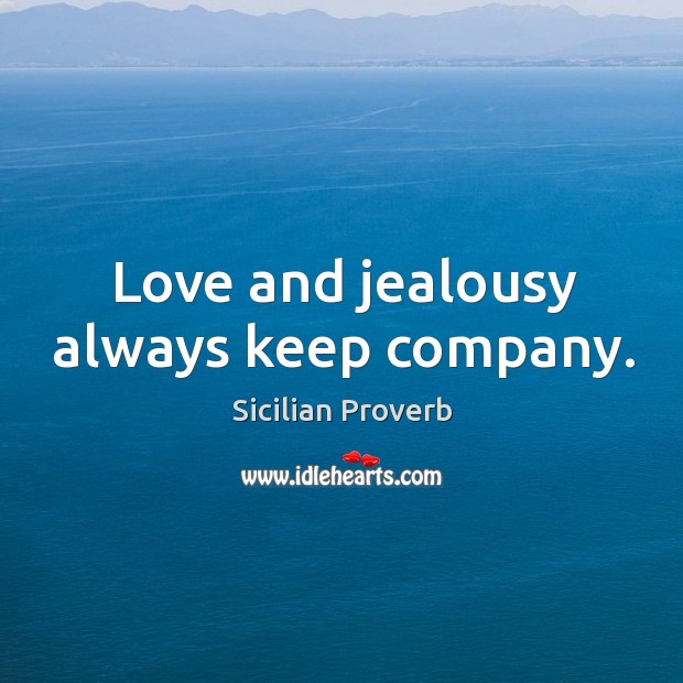 Love and jealousy always keep company. Image
