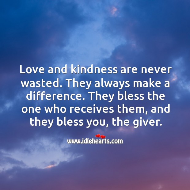 Love and kindness are never wasted. Kindness Quotes Image