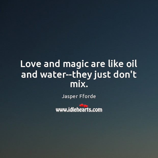 Love and magic are like oil and water–they just don’t mix. Image