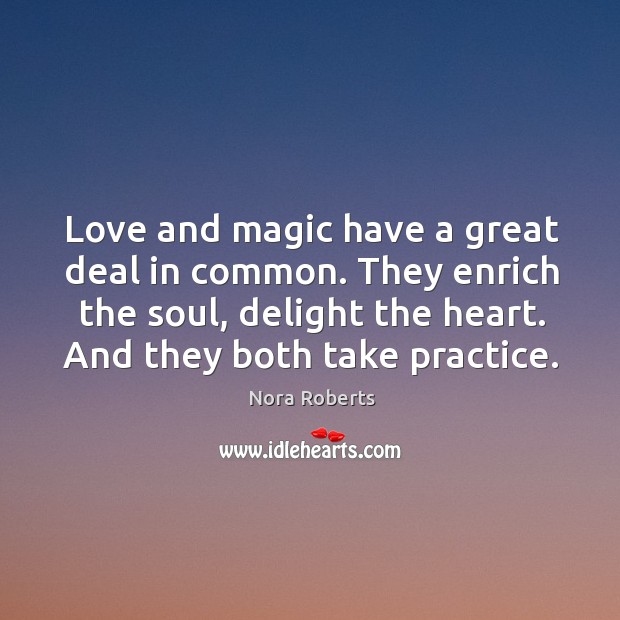 Love and magic have a great deal in common. They enrich the Nora Roberts Picture Quote