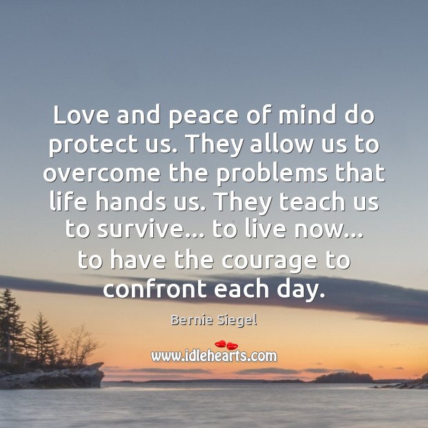Love and peace of mind do protect us. They allow us to Image