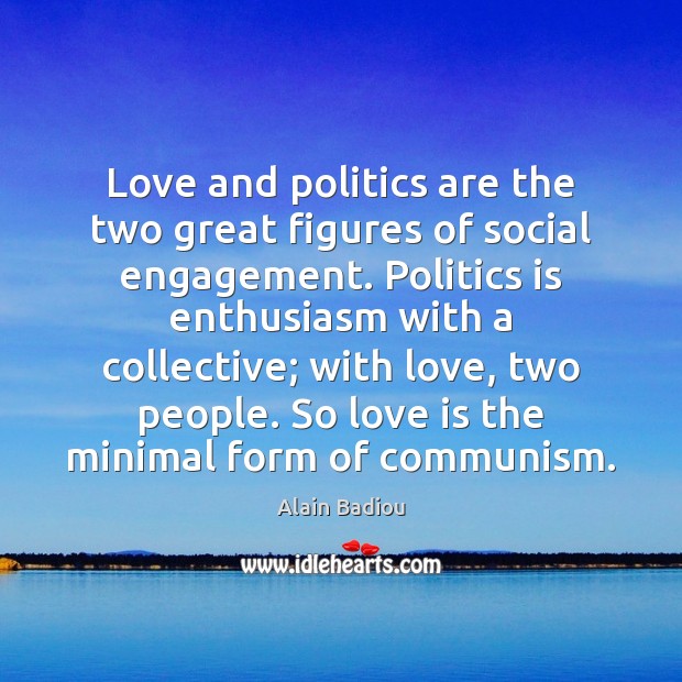 Love and politics are the two great figures of social engagement. Politics Image