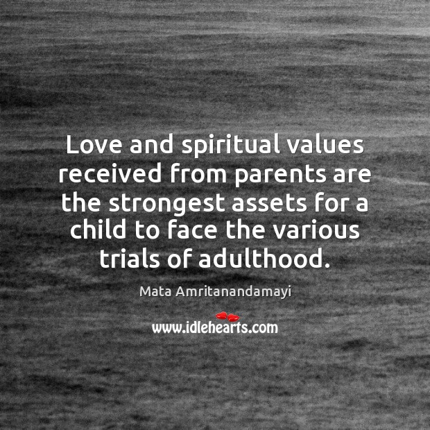 Love and spiritual values received from parents are the strongest assets for Mata Amritanandamayi Picture Quote