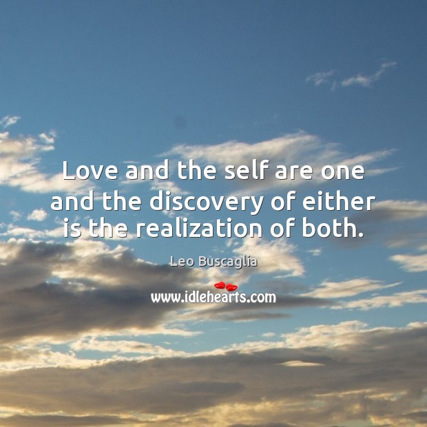 Love and the self are one and the discovery of either is the realization of both. Leo Buscaglia Picture Quote