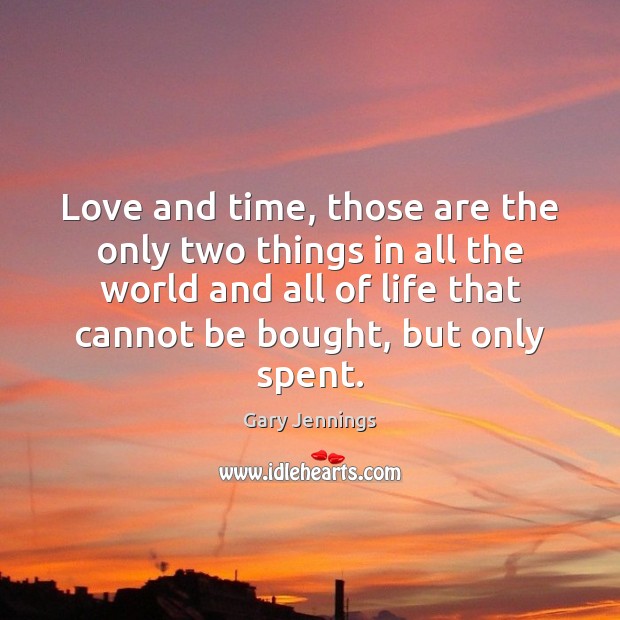 Love and time, those are the only two things in all the Gary Jennings Picture Quote