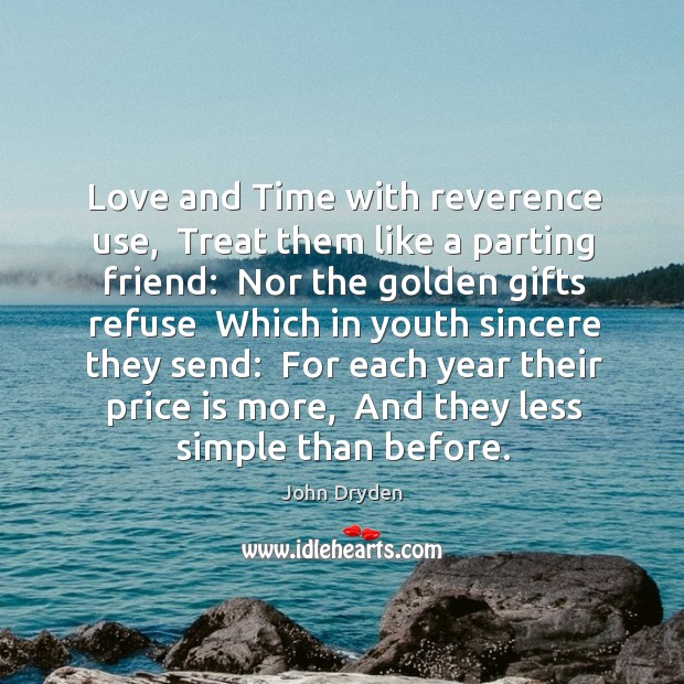 Love and Time with reverence use,  Treat them like a parting friend: Image