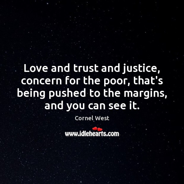 Love and trust and justice, concern for the poor, that’s being pushed Cornel West Picture Quote