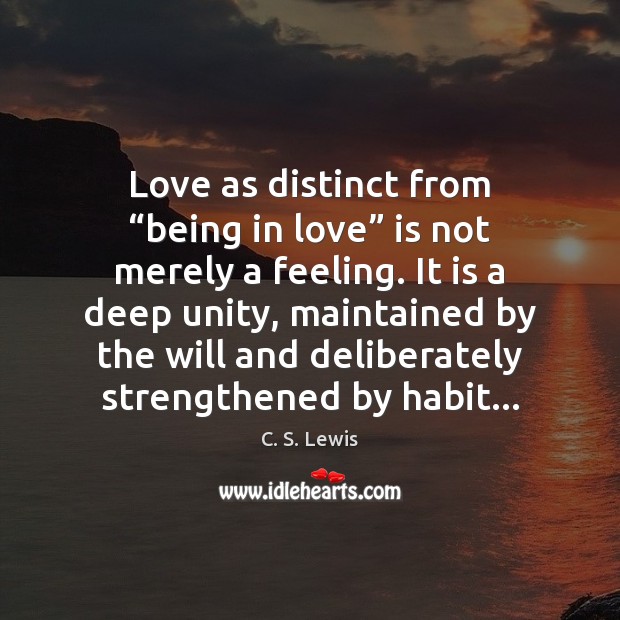 Love as distinct from “being in love” is not merely a feeling. C. S. Lewis Picture Quote