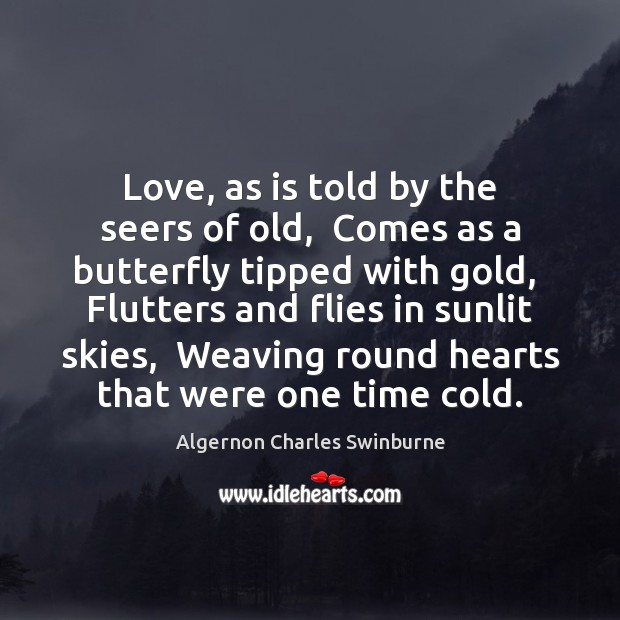 Love, as is told by the seers of old,  Comes as a Image