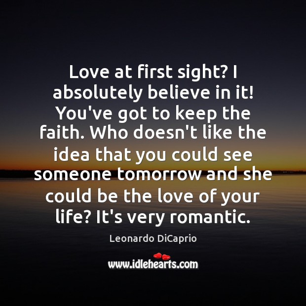 Love at first sight? I absolutely believe in it! You’ve got to Leonardo DiCaprio Picture Quote