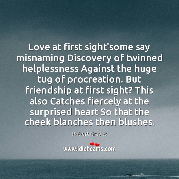 Love at first sight’some say misnaming Discovery of twinned helplessness Against the 