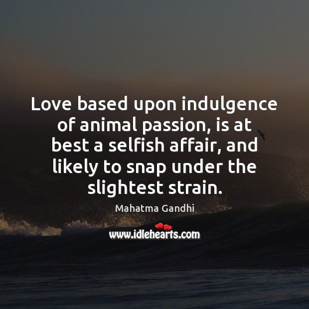 Love based upon indulgence of animal passion, is at best a selfish Image