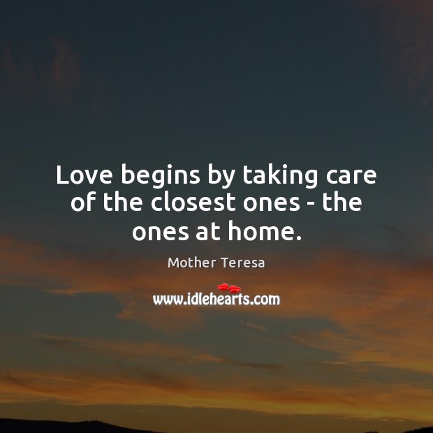 Love begins by taking care of the closest ones – the ones at home. Image