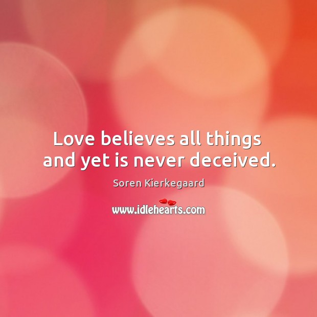 Love believes all things  and yet is never deceived. Image
