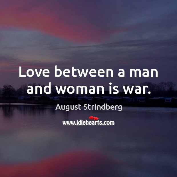 Love between a man and woman is war. August Strindberg Picture Quote