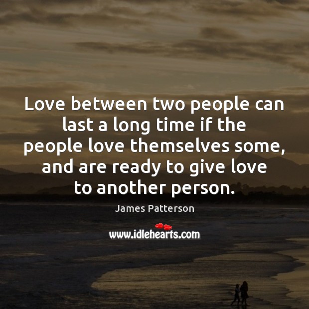 Love between two people can last a long time if the people James Patterson Picture Quote