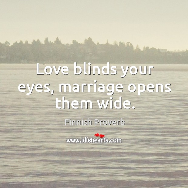 Love blinds your eyes, marriage opens them wide. Finnish Proverbs Image