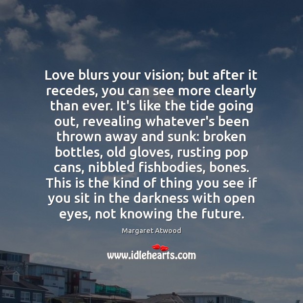 Love blurs your vision; but after it recedes, you can see more Image