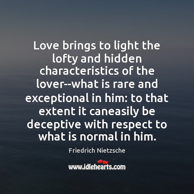Love brings to light the lofty and hidden characteristics of the lover–what Friedrich Nietzsche Picture Quote
