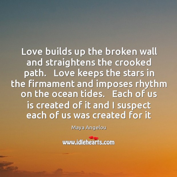 Love builds up the broken wall and straightens the crooked path.   Love Image