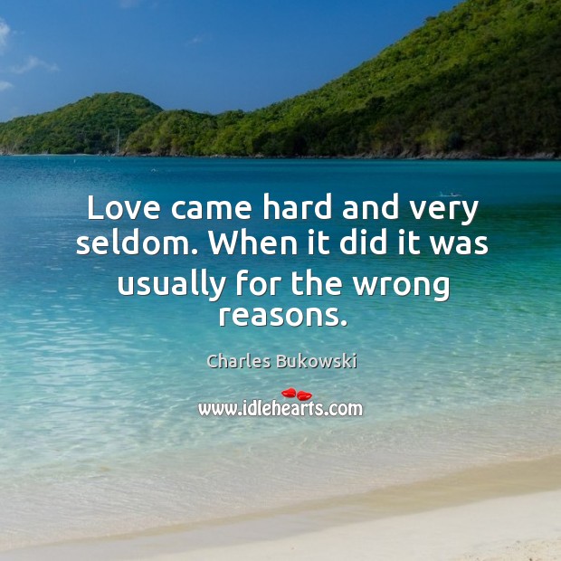 Love came hard and very seldom. When it did it was usually for the wrong reasons. Image