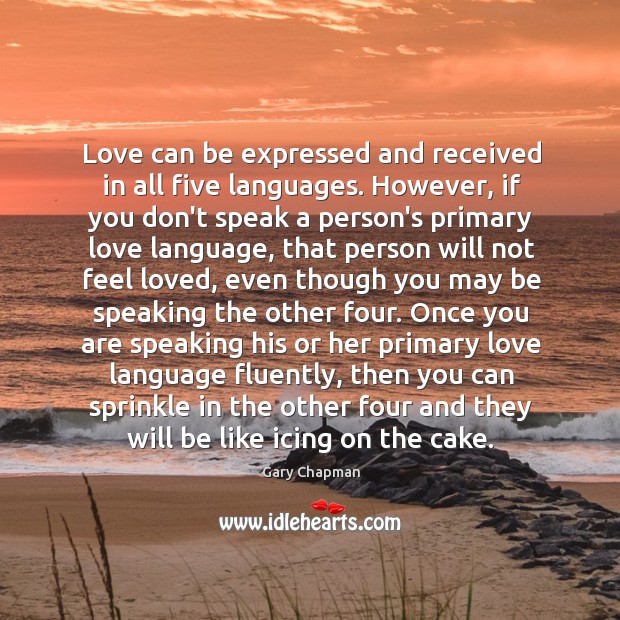 Love can be expressed and received in all five languages. However, if Gary Chapman Picture Quote