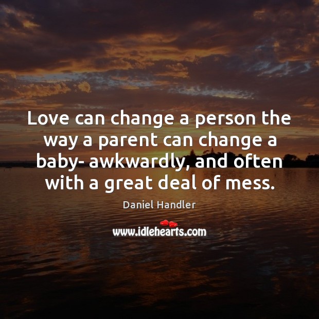 Love can change a person the way a parent can change a Image
