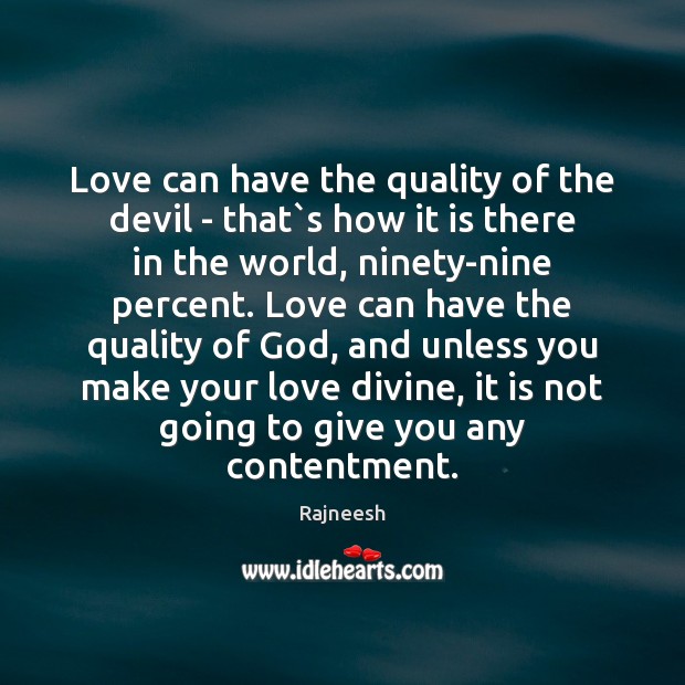 Love can have the quality of the devil – that`s how Rajneesh Picture Quote