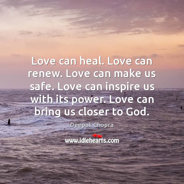 Love can heal. Love can renew. Love can make us safe. Love Image