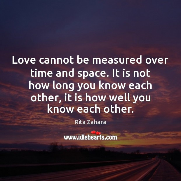 Love cannot be measured over time and space. It is not how Rita Zahara Picture Quote