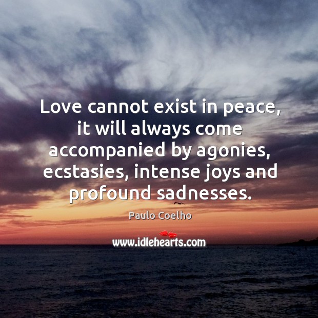 Love cannot exist in peace, it will always come accompanied by agonies, Image