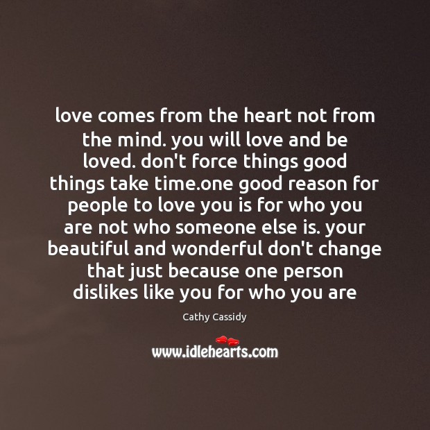 Love comes from the heart not from the mind. you will love Cathy Cassidy Picture Quote