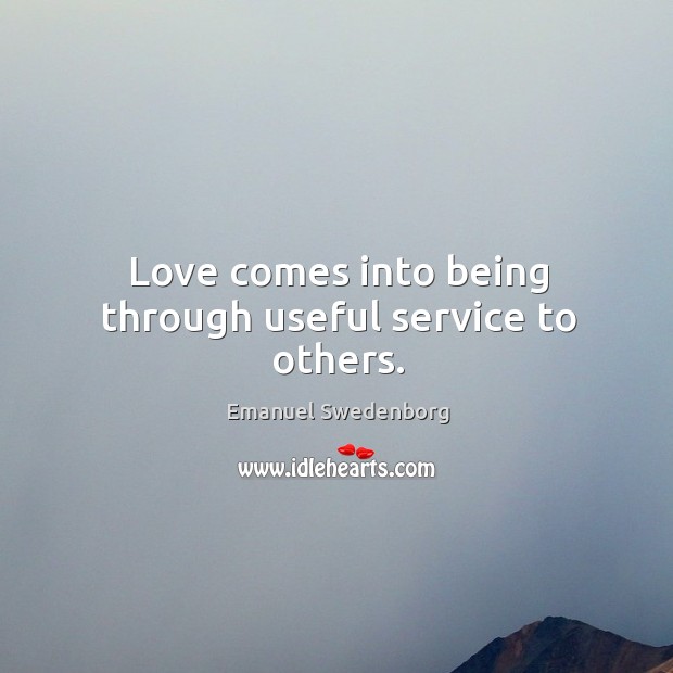 Love comes into being through useful service to others. Image